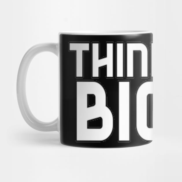 Think Big Typographical Motivation inspiration Quote Man's & Woman's by Salam Hadi